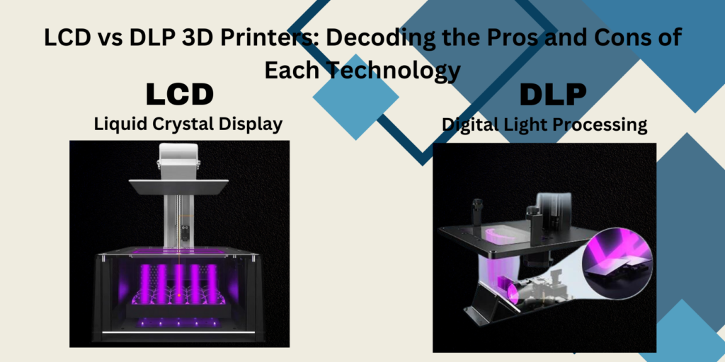 LCD vs DLP 3D Printers Decoding the Pros and Cons of Each Technology